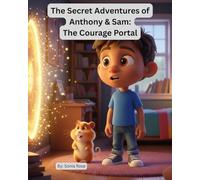 The Secret Adventures of Anthony and Sam: The Courage Portal: A Magical Adventure About Courage, Confidence, and Facing Your Fears