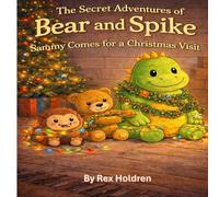 The Secret Adventures of Bear and Spike: Sammy Visits for Christmas