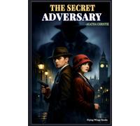 The Secret Adversary: A Classic Tommy and Tuppence Spy Mystery by Agatha Christie - Golden Age Detective Fiction