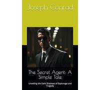 The Secret Agent: A Simple Tale: Unveiling the Dark Shadows of Espionage and Tragedy