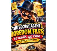 THE SECRET AGENT BOREDOM FILES activity books for kids ages 6-8: 50 No-Screen Missions, Detective Puzzles, Secret Codes, Brain Games, Drawing Challenges & Fun Activities for Kids Ages 6-8