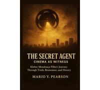 The Secret Agent: Cinema as Witness: Kleber Mendonça Filho’s Journey Through Truth, Resistance, and History