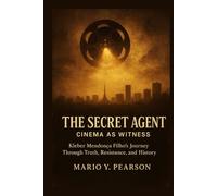 The Secret Agent: Cinema as Witness: Kleber Mendonça Filho’s Journey Through Truth, Resistance, and History