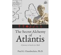 The Secret Alchemy of Atlantis: A Journey in Search of a Myth
