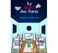 The Secret Alien Diaries: Mission Bedtime