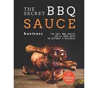 The Secret Bbq Sauce Business: The Only Bbq Sauces You'll Need With Or Without A Business