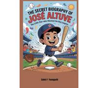 The Secret Biography of José Altuve: The Little Star Who Shocked the Big Leagues