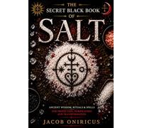 The Secret Black Book of Salt: Ancient Wisdom, Rituals & Spells for Protection, Purification and Transformation
