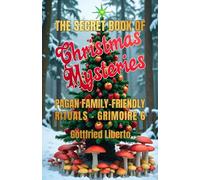 The Secret Book of Christmas Mysteries: Pagan Family-Friendly Rituals Grimoire 6