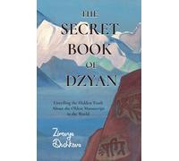The Secret Book of Dzyan (Unveiling the Hidden Truth About the Oldest Manuscript in the World)