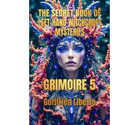 The Secret Book of Left-Hand Witchcraft Mysteries: Grimoire 5
