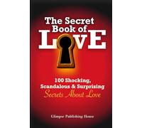 The Secret Book of Love: 100 Shocking, Scandalous & Surprising Secrets About Love