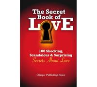 The Secret Book of Love: 100 Shocking, Scandalous & Surprising Secrets About Love