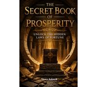 The Secret Book of Prosperity: Unlock the Hidden Laws of Fortune
