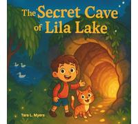 The Secret Cave of Lila Lake: “The Secret Cave of Lila Lake” is an exciting, heartwarming tale of courage, friendship, and the magic of discovery-perfect for curious young hearts ages 3-8.