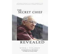 The Secret Chief Revealed: Conversations With Leo Zeff, Pioneer in the Underground Psychedelic Therapy Movement