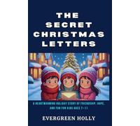 The Secret Christmas Letters: A Heartwarming Holiday Story of Friendship, Hope, and Fun for Kids Ages 7-11