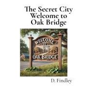 The Secret City Welcome To Oak Bridge