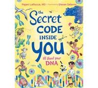The Secret Code Inside You All about Your DNA by Rajani Larocca & Illustrated by Steven Salerno Rajani Larocca Illustrated by Steven Salerno (Auteur)