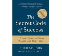The Secret Code of Success: 7 Hidden Steps to More Wealth and Happiness - Eliminate Head Trash and Unlock Your Full Potential