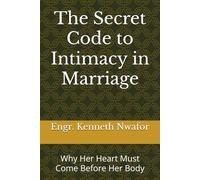 The Secret Code to Intimacy in Marriage: Why Her Heart Must Come Before Her Body