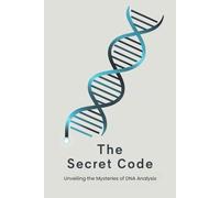 The Secret Code: Unveiling the Mysteries of DNA Analysis