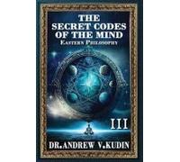 The Secret Codes Of The Mind: Eastern Philosophy (Book Iii)