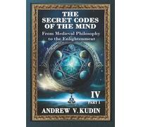 THE SECRET CODES OF THE MIND: From Medieval Philosophy to the Enlightenment, Part One