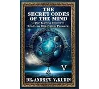 The Secret Codes Of The Mind: German Classical Philosophy And 19th-Early 20th-Century Philosophy (Book V)