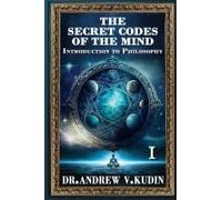 The Secret Codes Of The Mind: Introduction To Philosophy (Book I)
