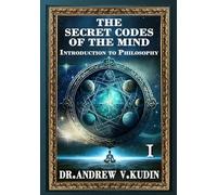 THE SECRET CODES OF THE MIND: INTRODUCTION TO PHILOSOPHY: Book I