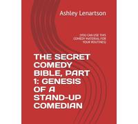 THE SECRET COMEDY BIBLE, PART 1: GENESIS OF A STAND-UP COMEDIAN: (YOU CAN USE THIS COMEDY MATERIAL FOR YOUR ROUTINES)