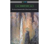 The Secret Commonwealth Of Elves, Fauns, And Fairies