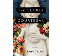 The Secret Courtesan A Novel - Kerry Chaput - She Writes Press - ebook (ePub) - Livre
