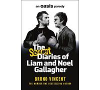 The Secret Diaries of Liam and Noel Gallagher: An Oasis Parody from the bestselling author