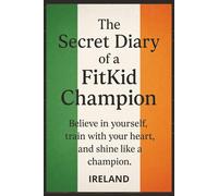 THE SECRET DIARY OF A FITKID CHAMPIONS: BELIEVE IN YOURSELF, TRAIN WITH YOUR HEART, AND SHINE LIKE A CHAMPION.