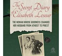 The Secret Diary of Elisabeth Leseur : La femme dont la bonté a changé son mari d'athée en prêtre