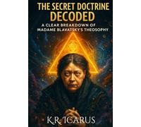 The Secret Doctrine Decoded: A Clear Breakdown of Madame Blavatsky's Theosophy
