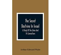 The Secret Doctrine In Israel; A Study Of The Zohar And Its Connections