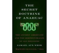 The Secret Doctrine of Anahuac: The Ancient Americans and the Serpent-Dragon of All Religions - [Version Originale] Inconnu (Auteur)