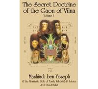 The Secret Doctrine of the Gaon of Vilna: Mashiach ben Yoseph and the Messianic Role of Torah, Kabbalah and Science