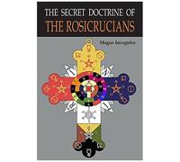 The Secret Doctrine Of The Rosicrucians