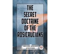 The Secret Doctrine Of The Rosicrucians