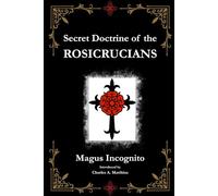 The Secret Doctrine of the Rosicrucians: [Annotated]