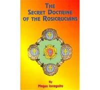 The Secret Doctrine of the Rosicrucians Magus Incognito (Auteur)