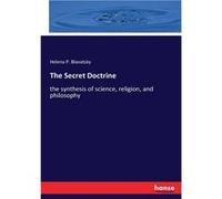 The Secret Doctrinethe synthesis of science religion and philosophy - Helena P. Blavatsky - BoD Third Party Titles - Livre en Anglais Helena P. BlavatskyHelena P. Blavatsky (Auteur)