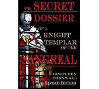 The Secret Dossier Of A Knight Templar Of The Sangreal