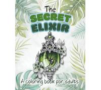The Secret Elixir: A coloring book for adults 52 coloring pages by DianaDellia