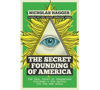 The Secret Founding of America: The Real Story of Freemasons, Puritans, and the Battle for the New World