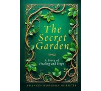 The Secret Garden: A Story of Healing And Hope | Timeless Children's Classic | Great Holiday Gift Item For Boys And Girls